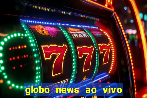 globo news ao vivo mega canais